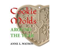 Anne L Watson Cookie Molds Around the Year (Tascabile)