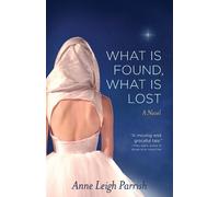 Anne Leigh Parrish What is Found, What is Lost (Tascabile)
