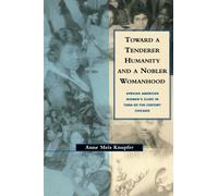 Anne M. Knupfer Toward a Tenderer Humanity and a Nobler Womanhood (Tascabile)