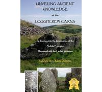 Anne-Marie Delm Unveiling Ancient Knowledge at the Loughcrew Cairns (Tascabile)