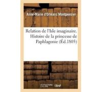 Anne-Marie D'Or Relation de l'Isle imaginaire. Histoire de la prince (Tascabile)