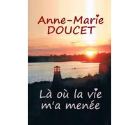 Anne-Marie Doucet: Là où la vie m'a menée