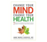 Anne Marie Ludovici Change Your Mind, Change Your Health (Tascabile)