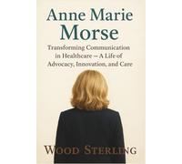 Anne Marie Morse: Transforming communication in healthcare. A Life of Advocacy, Innovation, and Care
