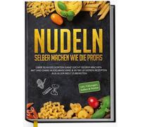 Anne-Marie Stei Nudeln selber machen wie die Profis: Über 30 (Copertina rigida)