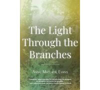 Anne Matlack Evans The Light Through the Branches (Tascabile)