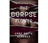 Anne Mette Hancock The Corpse Flower (Copertina rigida)