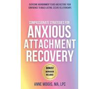 Anne Moigis Compassionate Strategies for Anxious Attachment Recovery (Tascabile)