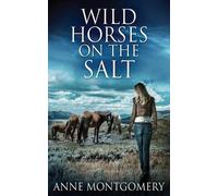 Anne Montgomery Wild Horses On The Salt (Tascabile)