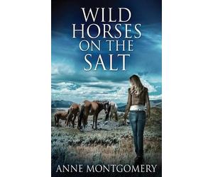 Anne Montgomery Wild Horses On The Salt (Tascabile)