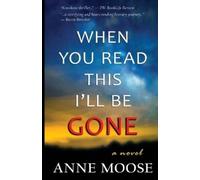 Anne Moose When You Read This I'll Be Gone (Tascabile)
