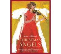 Anne Neilson's Christmas Angels: Devotions and Art of Hope and Joy for the Advent Season