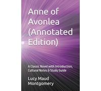 Anne of Avonlea (Annotated Edition): A Classic Novel with Introduction, Cultural Notes & Study Guide