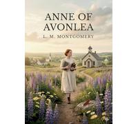 Anne of Avonlea: by L. M. Montgomery
