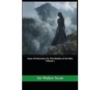 Anne of Geierstein; Or, The Maiden of the Mist. Volume 1: The 1829 Literary Historical Novel Classic