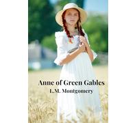 Anne of Green Gables: Books Written by L.M. Montgomery (Annotated)
