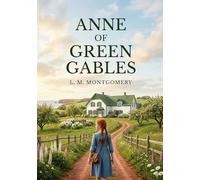 Anne of Green Gables: by L. M. Montgomery