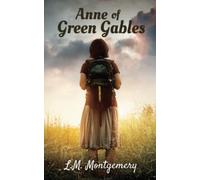 Anne Of Green Gables: The 1908 Classic Fiction Novel (Annotated)