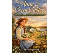 Anne of Green Gables: The Original 1908 Novel - Complete and Unabridged
