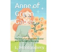 Anne of Green Gables: The Story of an Imaginative Orphan and Her Journey to Belonging