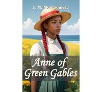 Anne Of Green Gables: The Timeless Classic for All Ages