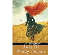 Anne Of Windy Poplars: Young Adult Historical Fiction (Book 4 in Anne of Green Gables)