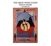 Anne Pattel-Gray The Great White Flood: Racism in Australia (Tascabile)