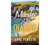 Anne Penketh MURDER AT THE CHÂTEAU an absolutely gripping cozy murde (Tascabile)
