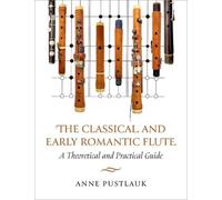 Anne Pustlauk The Classical and Early Romantic Flute (Tascabile)