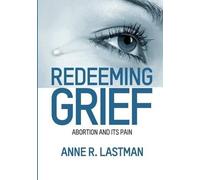 Anne R Lastman Redeeming Grief. Abortion and Its Pain (Tascabile)
