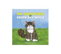 Anne R. Walsh The Adventures of Squire Erstwhile (Tascabile)