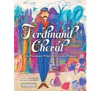 Anne Renaud Ferdinand Cheval: The Postman Who Delivered a Pal (Copertina rigida)