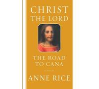 Anne Rice Christ the Lord: The Road to Cana (Copertina rigida) Christ the Lord