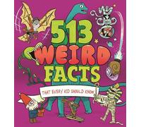 Anne Rooney Marc Powell William Potter 513 Weird Facts That Every K (Tascabile)