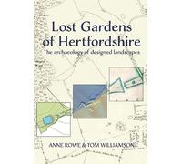 Anne Rowe Tom Williamson Lost Gardens of Hertfordshire (Tascabile)