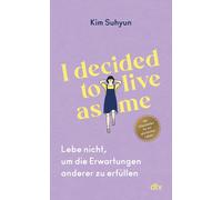 Anne Rudelt Kim I decided to live as me: Lebe nicht, um die Erwartun (Tascabile)