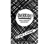 Anne S Ditmeyer OVERRIDE What If There Was Another Way? (Tascabile)