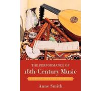 Anne Smith The Performance of 16th-Century Music (Tascabile)