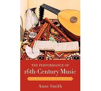 Anne Smith The Performance of 16th-Century Music (Tascabile)