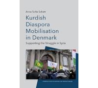 Anne Sofie Schøtt Kurdish Diaspora Mobilisation in Denmark (Tascabile)