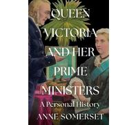 Anne Somerset Queen Victoria and her Prime Ministers (Copertina rigida)