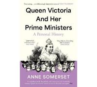 Anne Somerset Queen Victoria and her Prime Ministers (Tascabile)