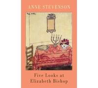 Anne Stevenson Five Looks at Elizabeth Bishop (Tascabile)
