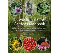 Anne Stobart The Medicinal Forest Garden Handbook (Tascabile)