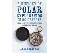 Anne Strathie A History of Polar Exploration in 50 Objects (Tascabile)
