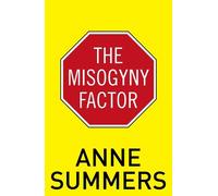 Anne Summers The Misogyny Factor (Tascabile)