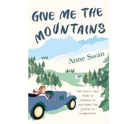 Anne Swan Give Me The Mountains (Tascabile)