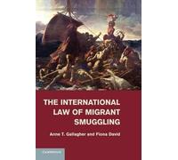 Anne T. Gallagher Fiona Dav The International Law of Migrant Smuggli (Tascabile)