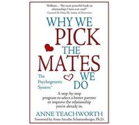 Anne Teachworth Why We Pick the Mates We Do: a Step by Step Program (Tascabile)