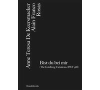 Anne Teresa De Keersmaeker, Alain Franco, Rosas Bist du bei mir (The Goldberg Variations, BWV 988). Ediz. italiana e inglese